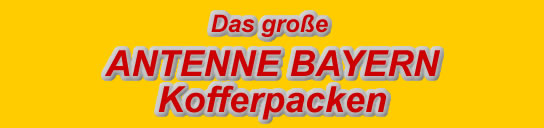 Das gro�e Antenne Bayern Kofferpacken
