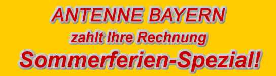 ANTENNE BAYERN zahlt Ihre Rechnung - Das Sommerferien-Spezial!
