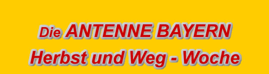 Die Antenne Bayern Herbst und Weg-Woche