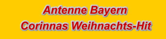 Antenne Bayern Corinnas Weihnachts-Hit 