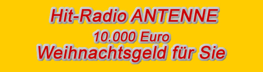 Hit-Radio Antenne - 10.000 Euro Weihnachtsgeld f&uuml;r Sie