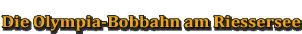 Die Olympia-Bobbahn am Riessersee