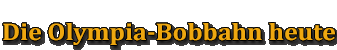 Die Olympia-Bobbahn heute