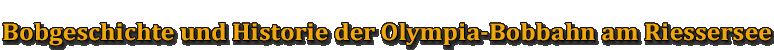 Bobgeschichte und Historie der Olympia-Bobbahn am Riessersee